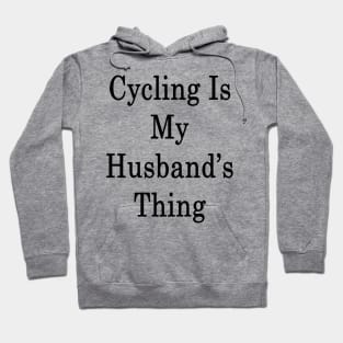 Cycling Is My Husband's Thing Hoodie